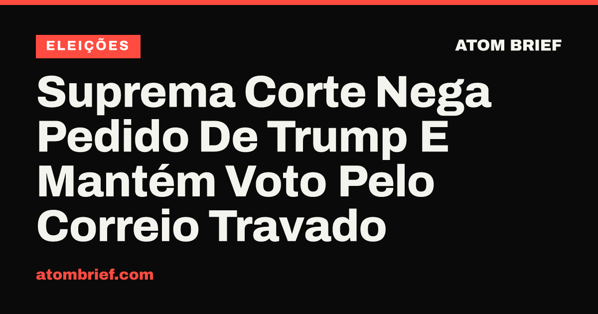 Suprema Corte Nega Pedido De Trump E Mantém Voto Pelo Correio Travado
