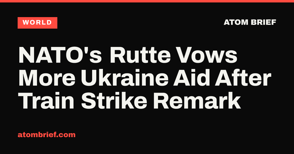 NATO's Rutte Vows More Ukraine Aid After Train Strike Remark