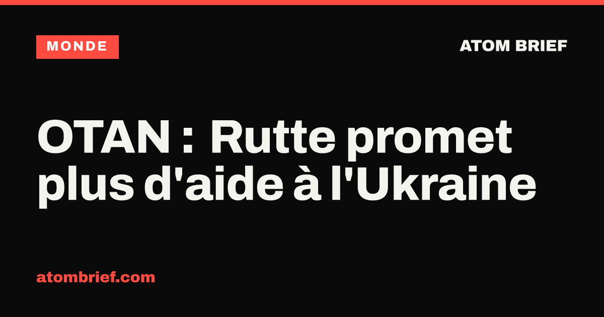OTAN : Rutte promet plus d'aide à l'Ukraine