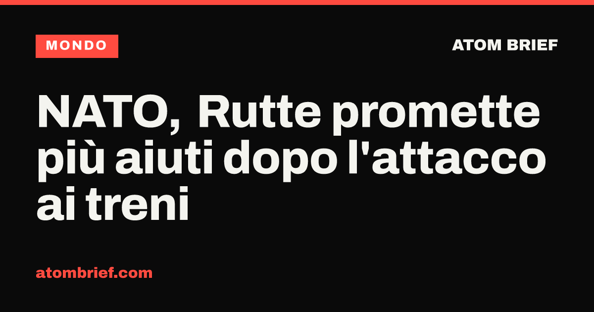 NATO, Rutte promette più aiuti dopo l'attacco ai treni