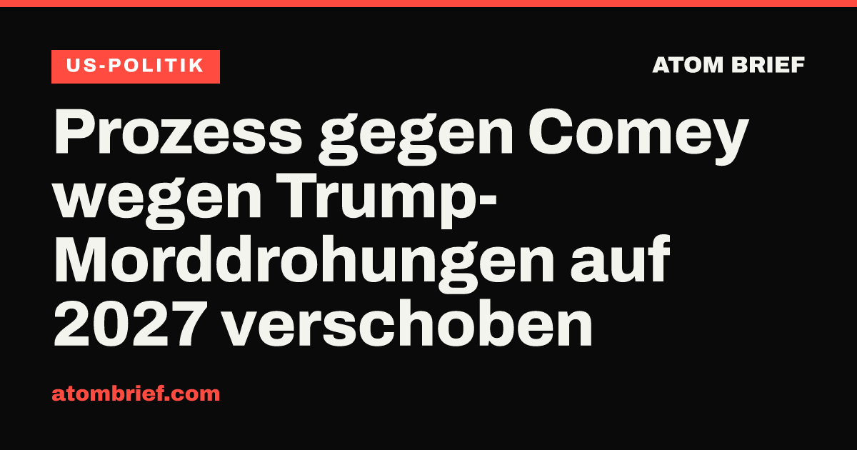 Prozess gegen Comey wegen Trump-Morddrohungen auf 2027 verschoben