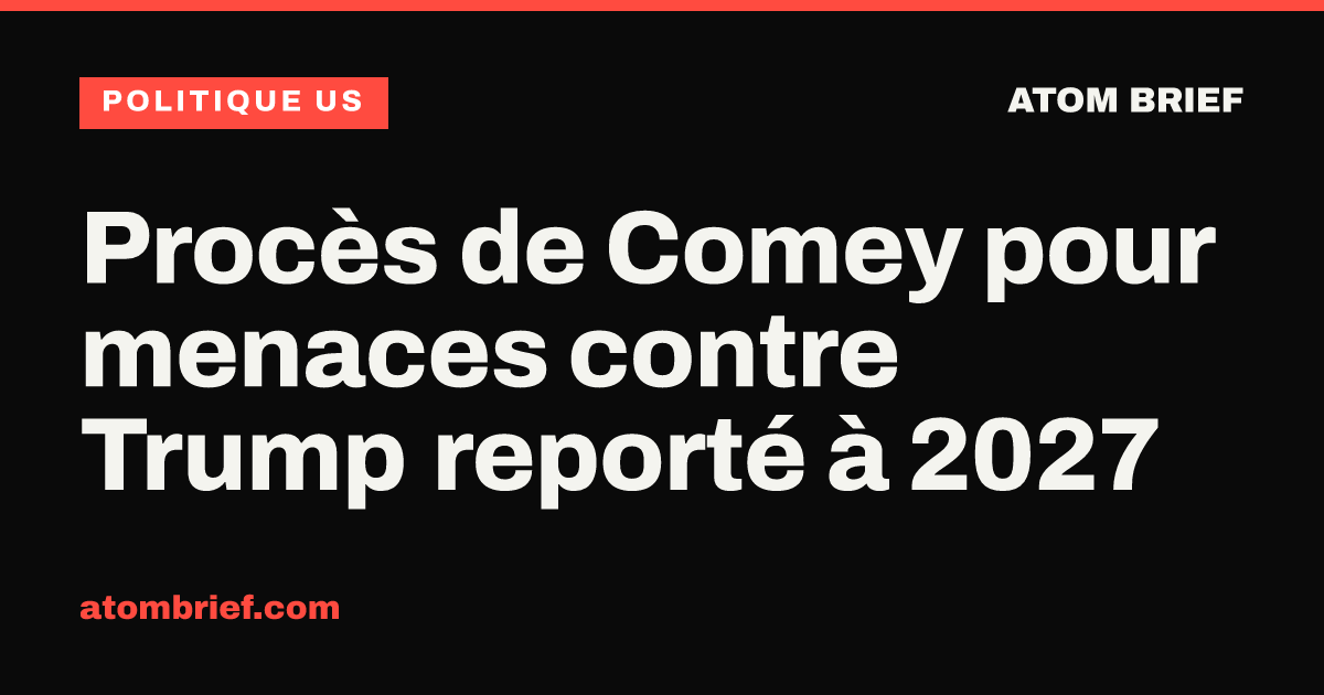 Procès de Comey pour menaces contre Trump reporté à 2027