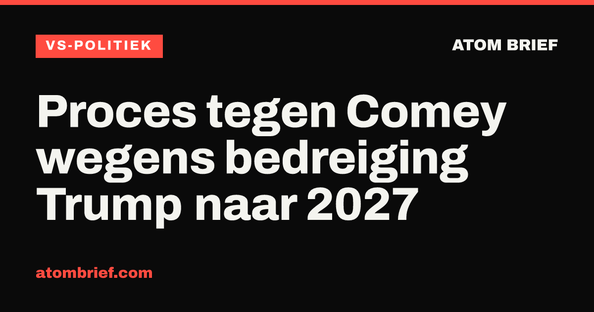 Proces tegen Comey wegens bedreiging Trump naar 2027