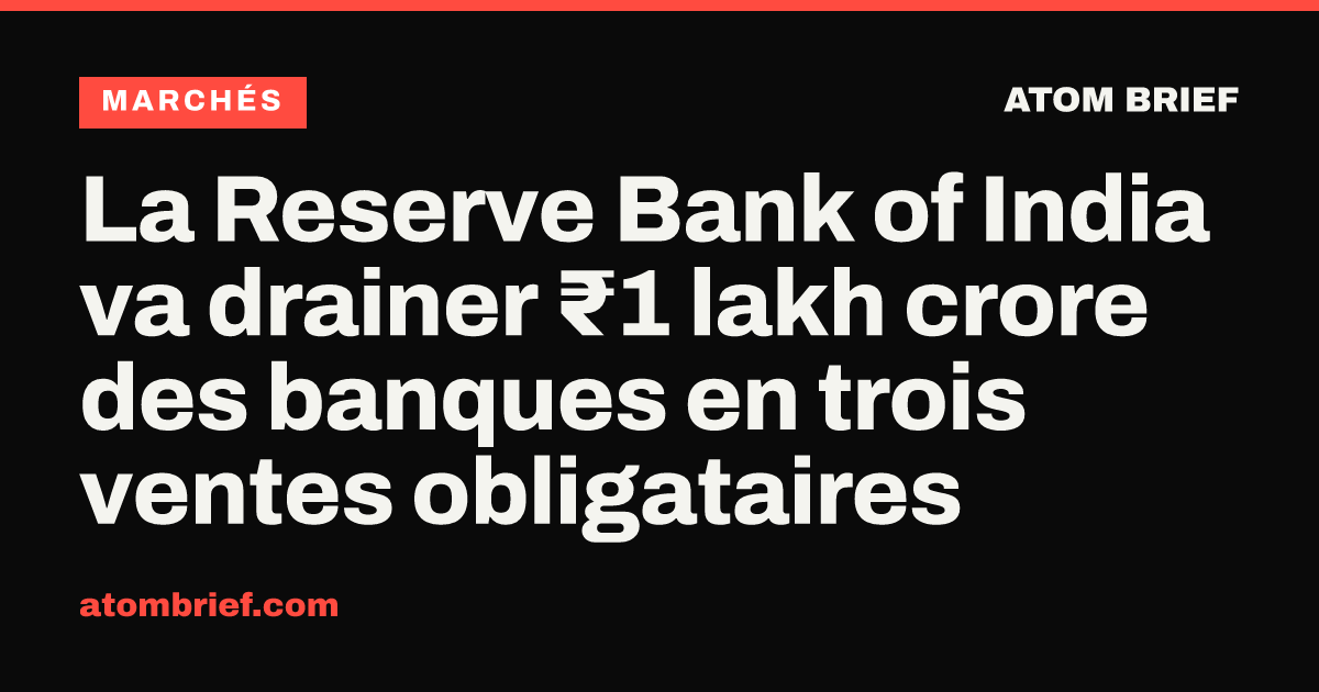 La Reserve Bank of India va drainer ₹1 lakh crore des banques en trois ventes obligataires
