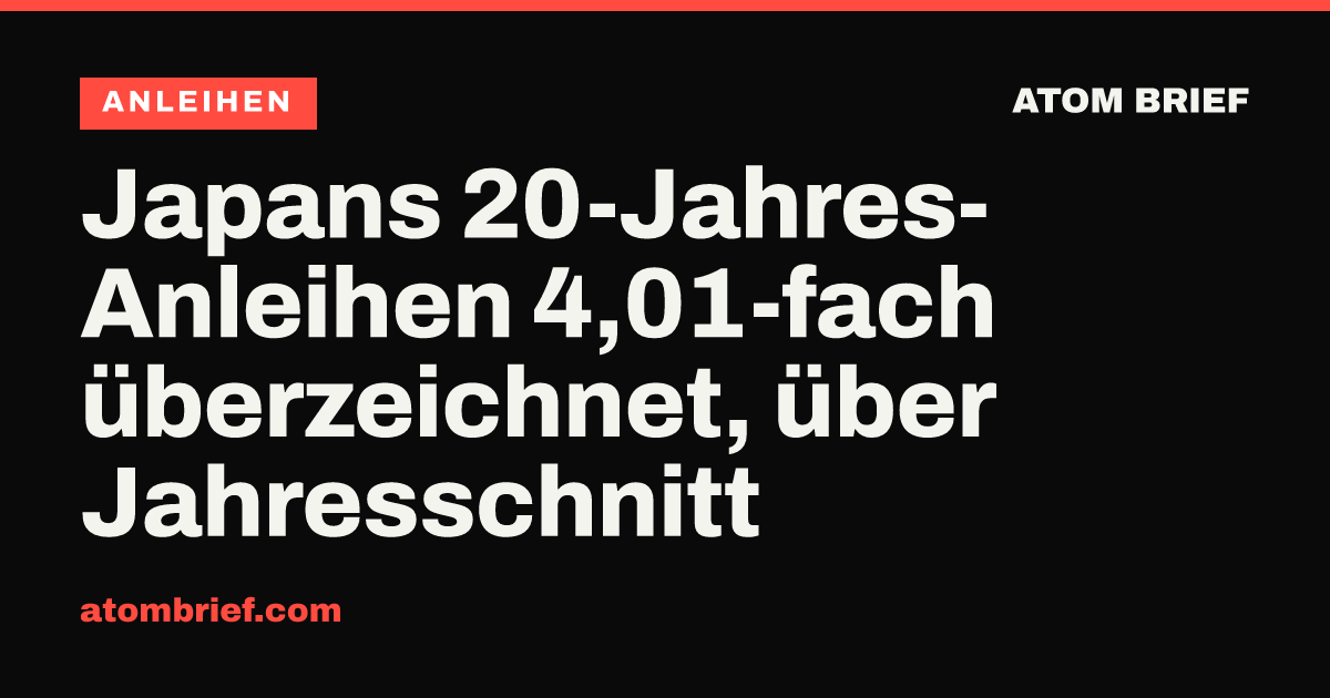 Japans 20-Jahres-Anleihen 4,01-fach überzeichnet, über Jahresschnitt