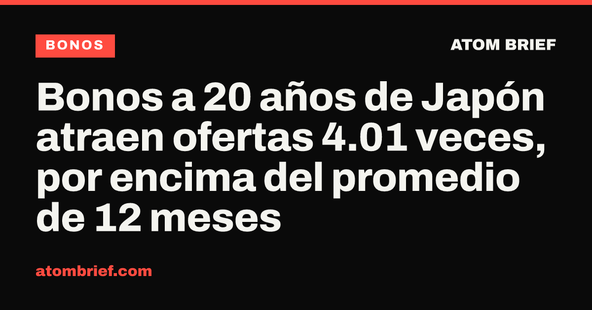 Bonos a 20 años de Japón atraen ofertas 4.01 veces, por encima del promedio de 12 meses