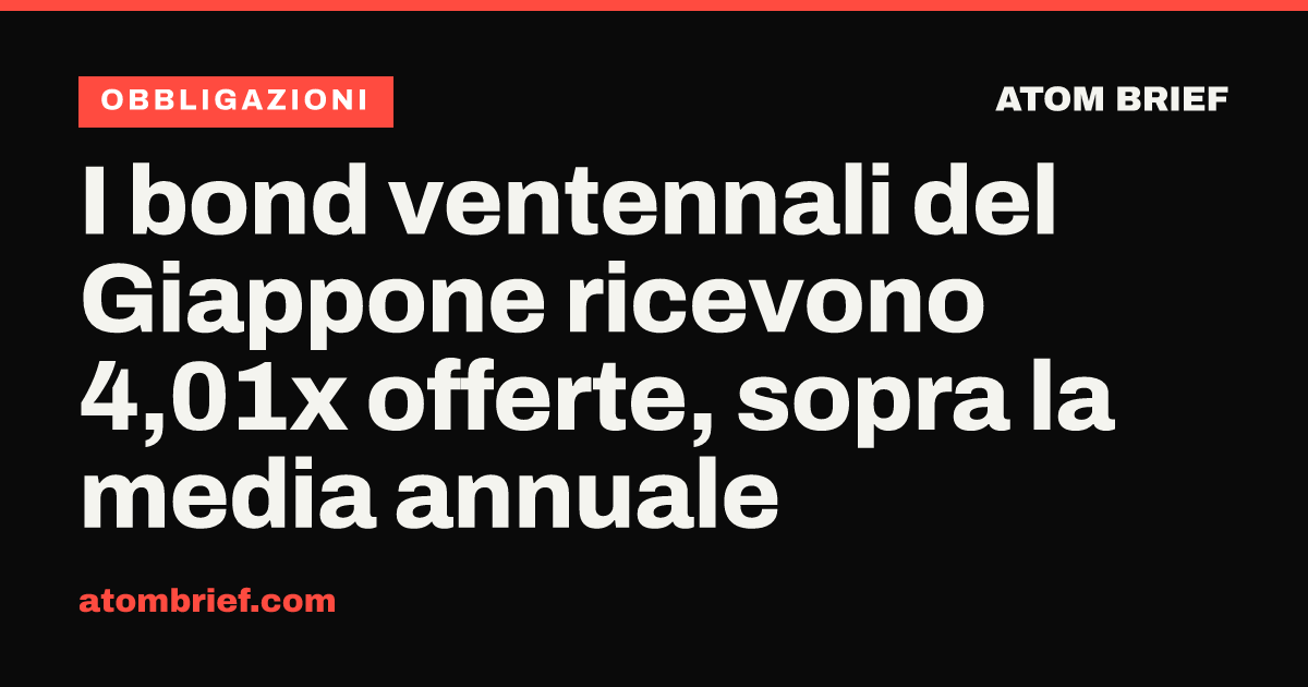 I bond ventennali del Giappone ricevono 4,01x offerte, sopra la media annuale