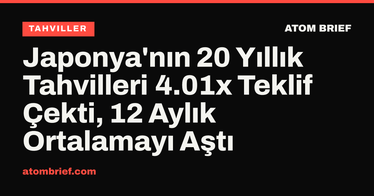 Japonya'nın 20 Yıllık Tahvilleri 4.01x Teklif Çekti, 12 Aylık Ortalamayı Aştı
