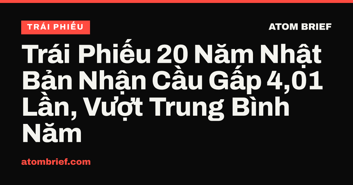 Trái Phiếu 20 Năm Nhật Bản Nhận Cầu Gấp 4,01 Lần, Vượt Trung Bình Năm