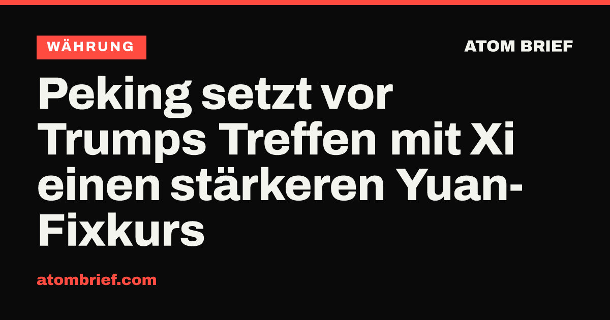 Peking setzt vor Trumps Treffen mit Xi einen stärkeren Yuan-Fixkurs