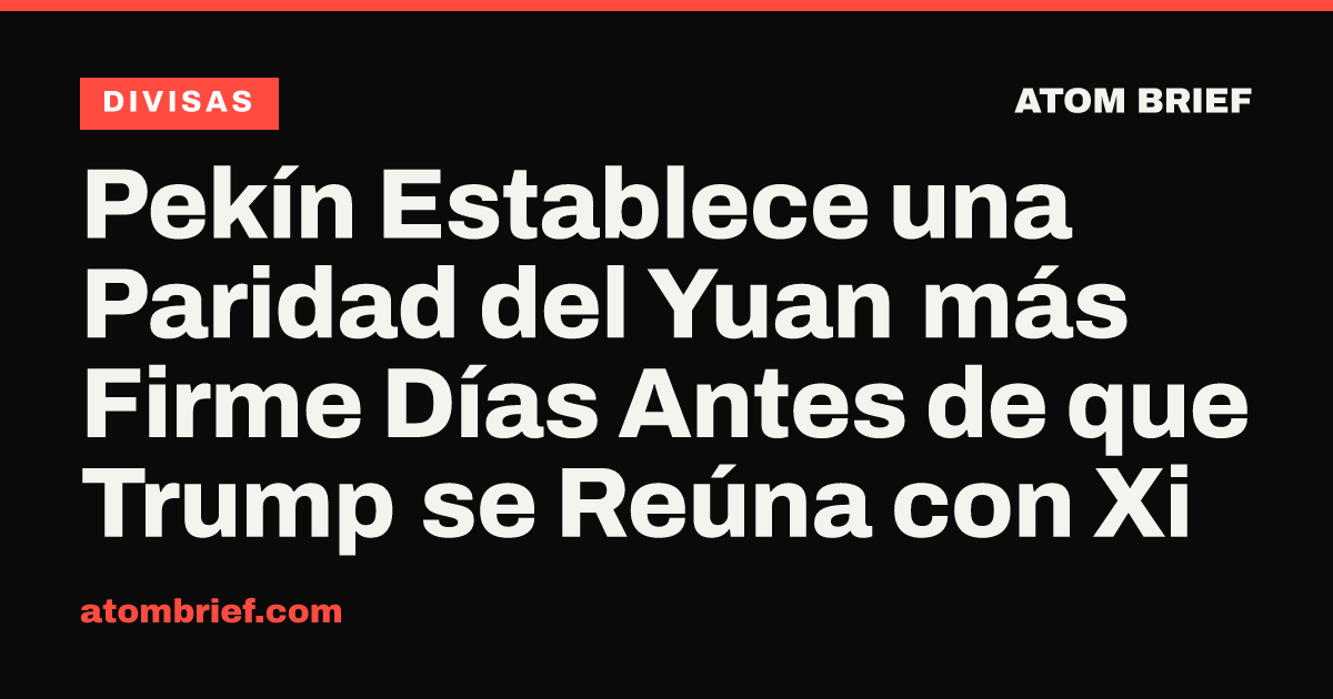 Pekín Establece una Paridad del Yuan más Firme Días Antes de que Trump se Reúna con Xi