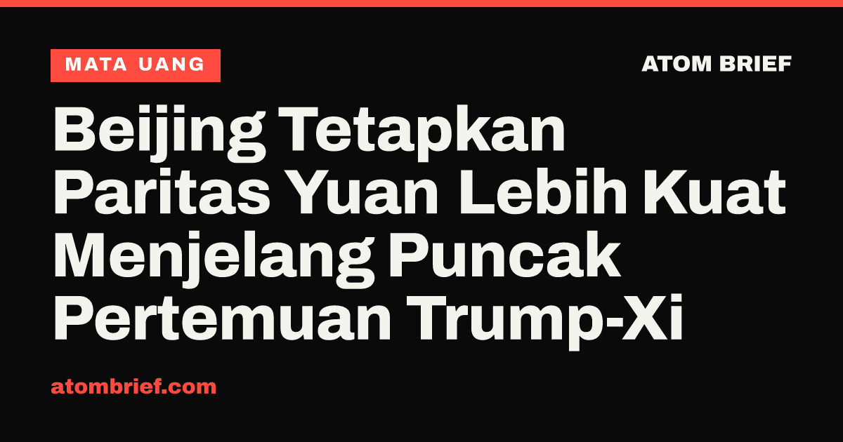 Beijing Tetapkan Paritas Yuan Lebih Kuat Menjelang Puncak Pertemuan Trump-Xi