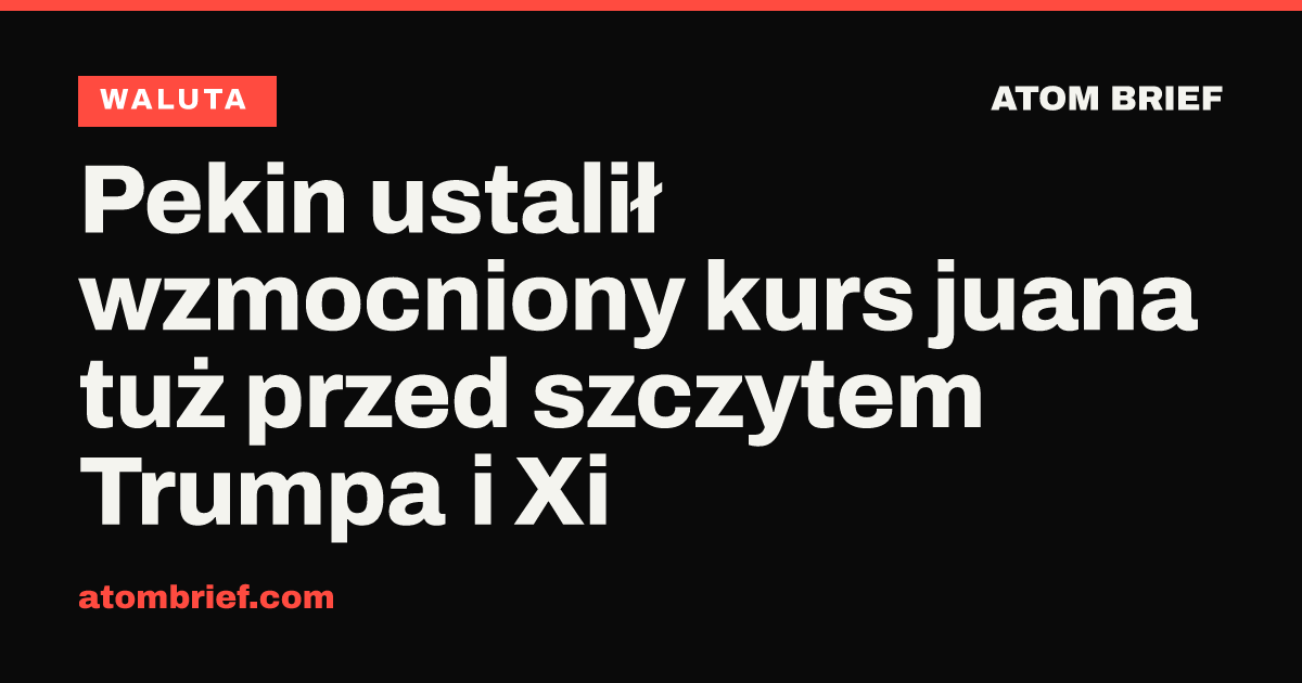 Pekin ustalił wzmocniony kurs juana tuż przed szczytem Trumpa i Xi