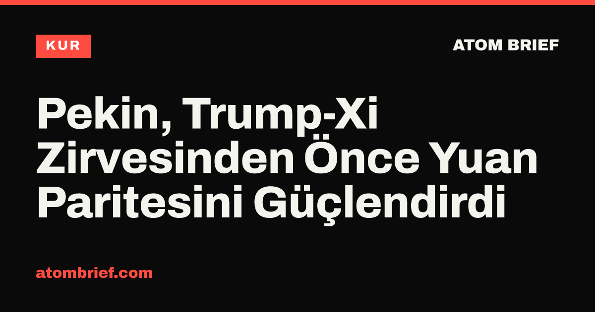 Pekin, Trump-Xi Zirvesinden Önce Yuan Paritesini Güçlendirdi