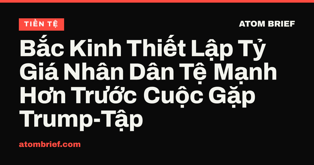 Bắc Kinh Thiết Lập Tỷ Giá Nhân Dân Tệ Mạnh Hơn Trước Cuộc Gặp Trump-Tập