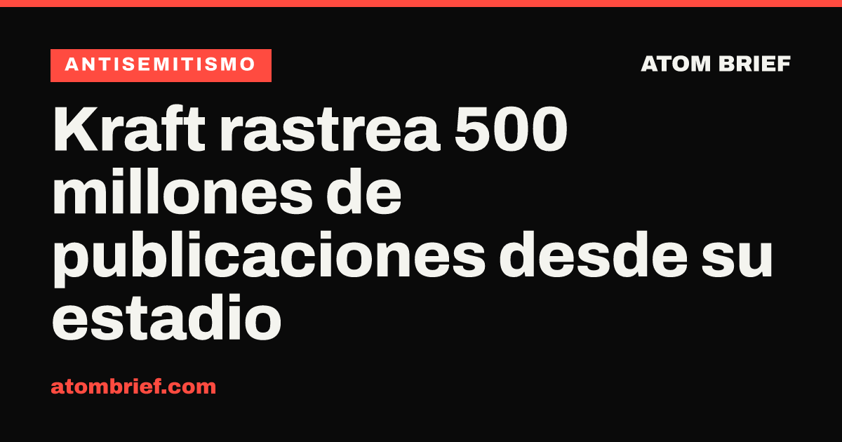 Kraft rastrea 500 millones de publicaciones desde su estadio