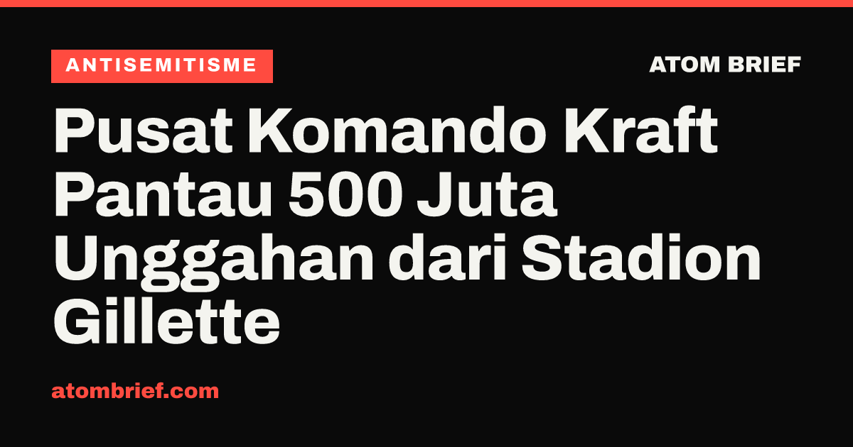 Pusat Komando Kraft Pantau 500 Juta Unggahan dari Stadion Gillette