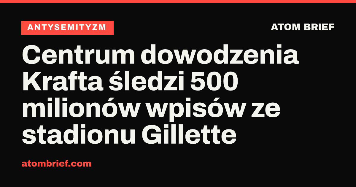 Centrum dowodzenia Krafta śledzi 500 milionów wpisów ze stadionu Gillette
