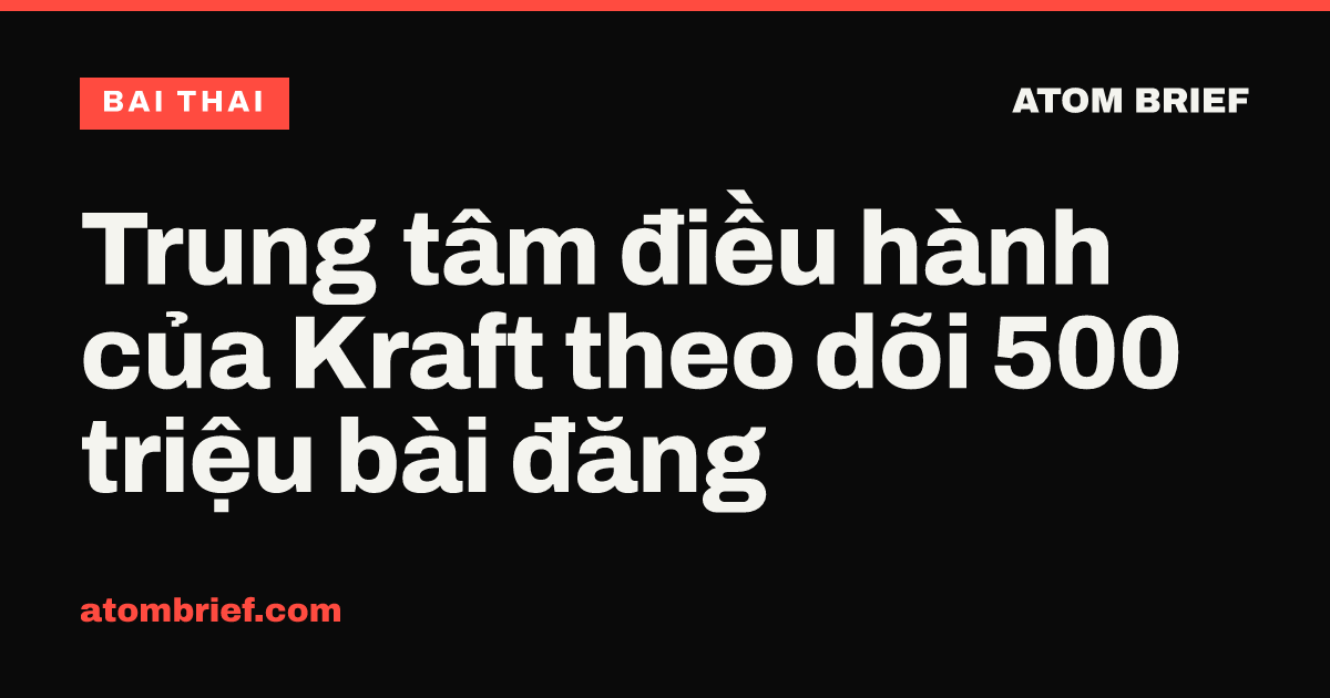 Trung tâm điều hành của Kraft theo dõi 500 triệu bài đăng