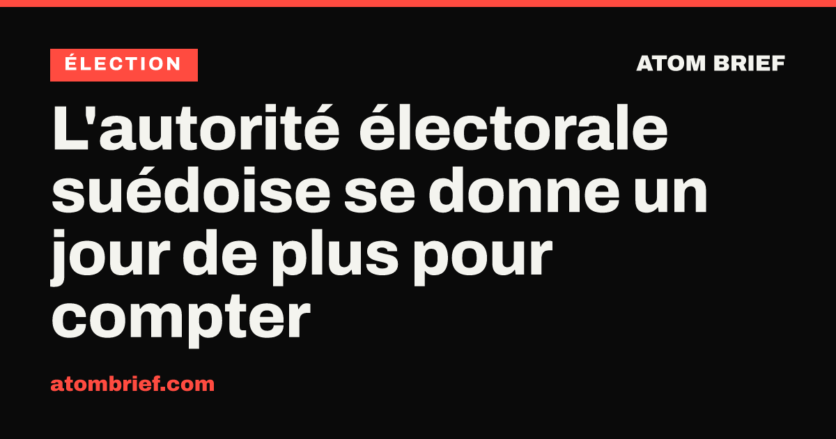 L'autorité électorale suédoise se donne un jour de plus pour compter