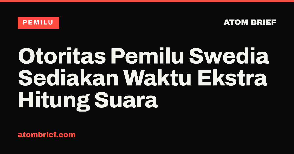 Otoritas Pemilu Swedia Sediakan Waktu Ekstra Hitung Suara