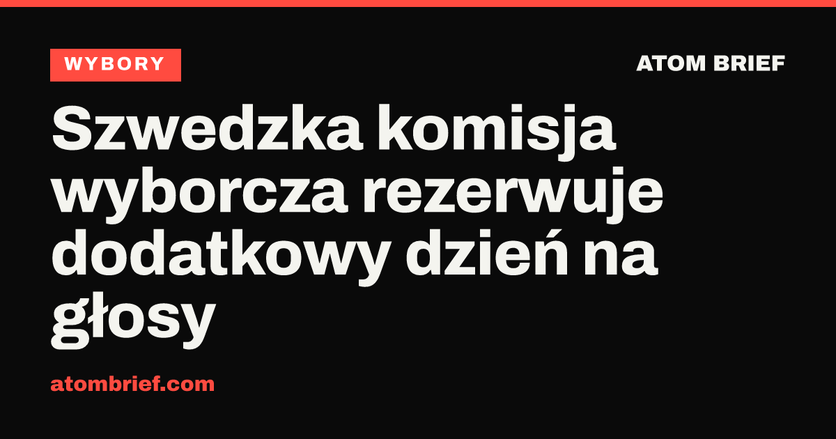 Szwedzka komisja wyborcza rezerwuje dodatkowy dzień na głosy