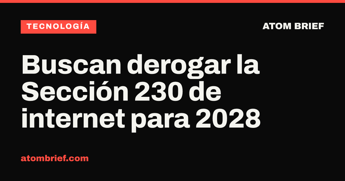Buscan derogar la Sección 230 de internet para 2028