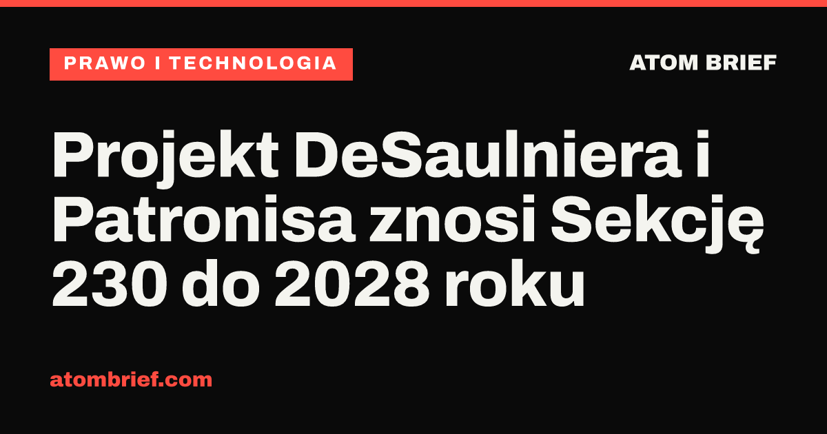 Projekt DeSaulniera i Patronisa znosi Sekcję 230 do 2028 roku