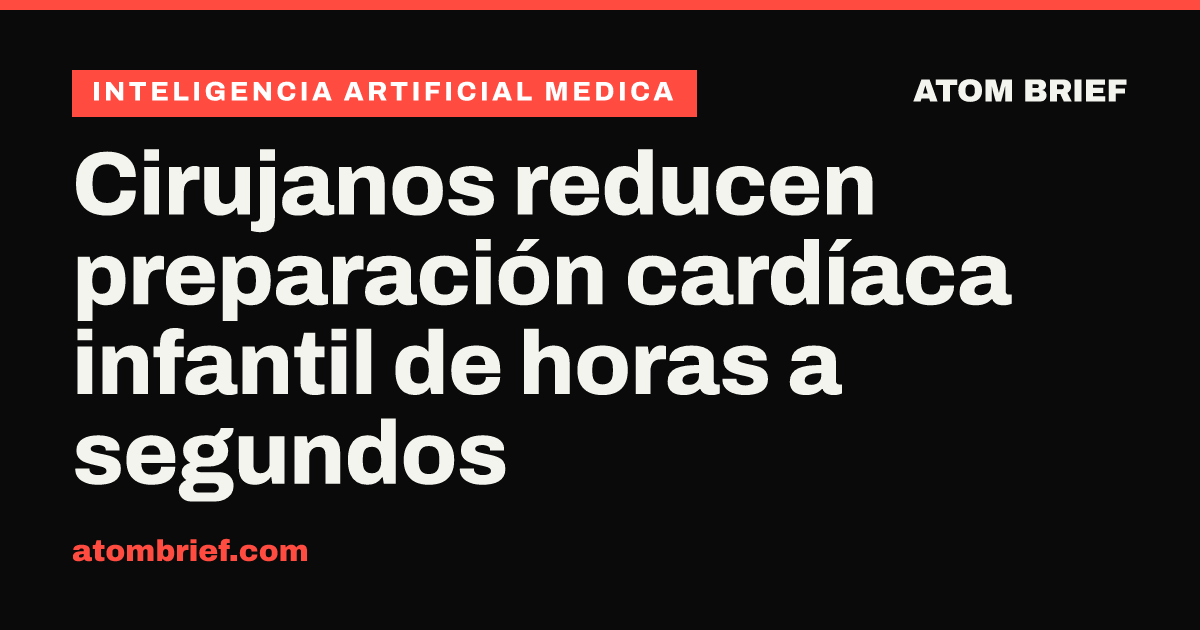 Cirujanos reducen preparación cardíaca infantil de horas a segundos