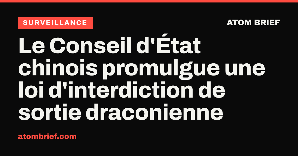 Le Conseil d'État chinois promulgue une loi d'interdiction de sortie draconienne