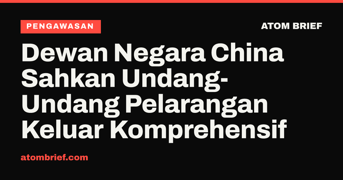 Dewan Negara China Sahkan Undang-Undang Pelarangan Keluar Komprehensif