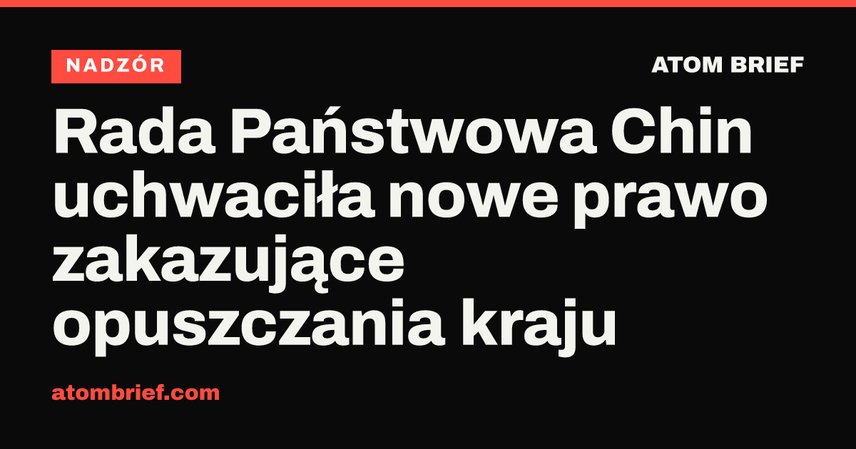 Rada Państwowa Chin uchwaciła nowe prawo zakazujące opuszczania kraju