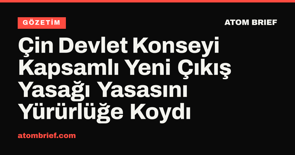 Çin Devlet Konseyi Kapsamlı Yeni Çıkış Yasağı Yasasını Yürürlüğe Koydı