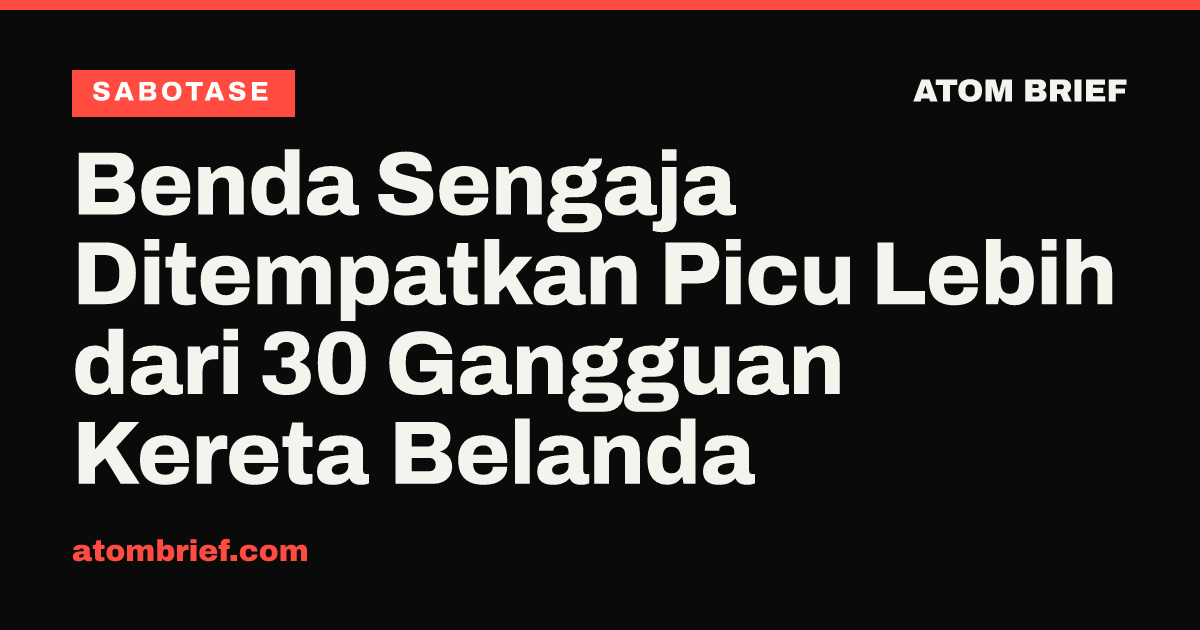Benda Sengaja Ditempatkan Picu Lebih dari 30 Gangguan Kereta Belanda
