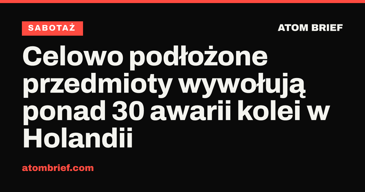 Celowo podłożone przedmioty wywołują ponad 30 awarii kolei w Holandii