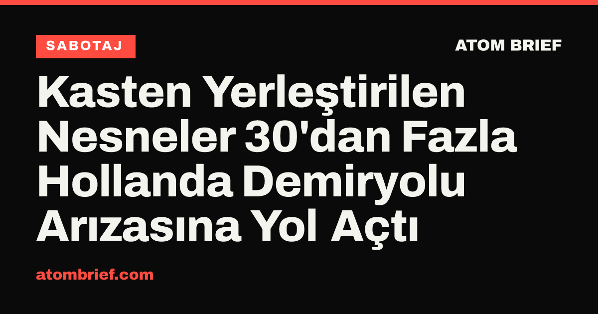 Kasten Yerleştirilen Nesneler 30'dan Fazla Hollanda Demiryolu Arızasına Yol Açtı