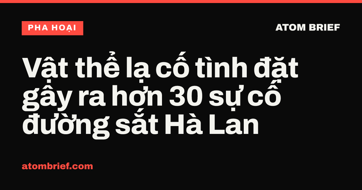 Vật thể lạ cố tình đặt gây ra hơn 30 sự cố đường sắt Hà Lan
