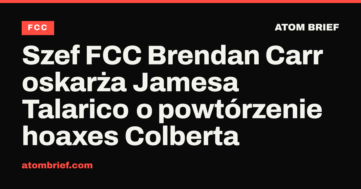 Szef FCC Brendan Carr oskarża Jamesa Talarico o powtórzenie hoaxes Colberta