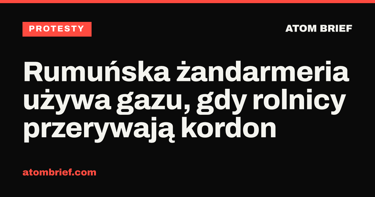Rumuńska żandarmeria używa gazu, gdy rolnicy przerywają kordon