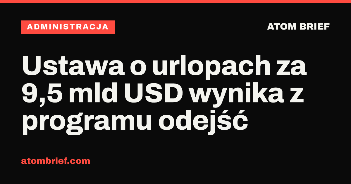 Ustawa o urlopach za 9,5 mld USD wynika z programu odejść