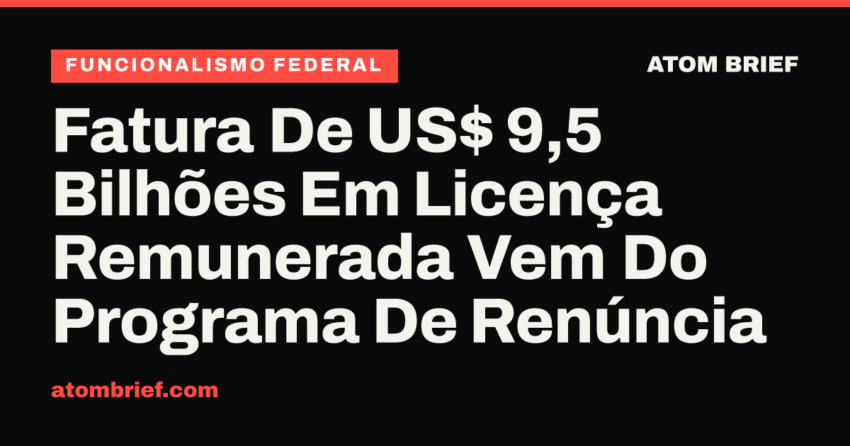 Fatura De US$ 9,5 Bilhões Em Licença Remunerada Vem Do Programa De Renúncia