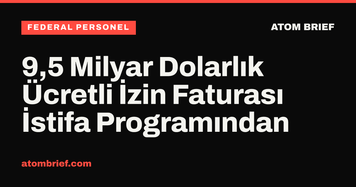 9,5 Milyar Dolarlık Ücretli İzin Faturası İstifa Programından