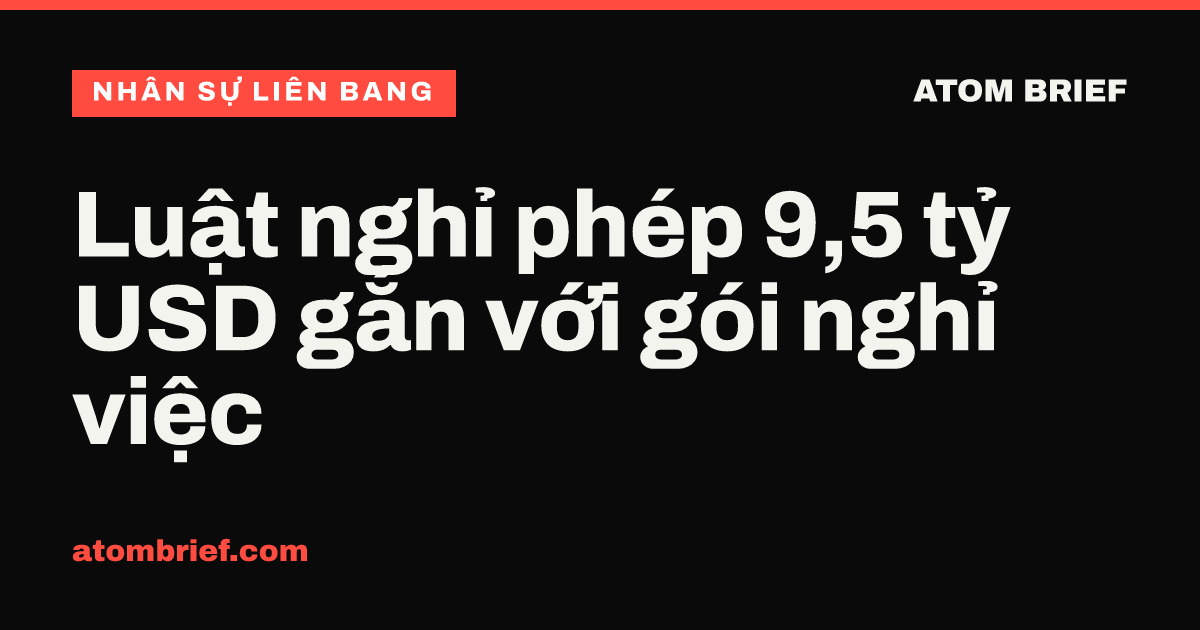 Luật nghỉ phép 9,5 tỷ USD gắn với gói nghỉ việc