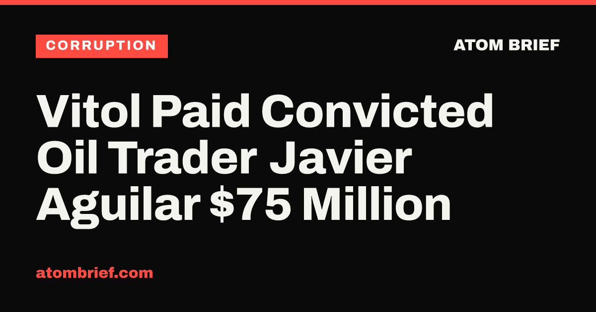 Vitol Paid Convicted Oil Trader Javier Aguilar $75 Million