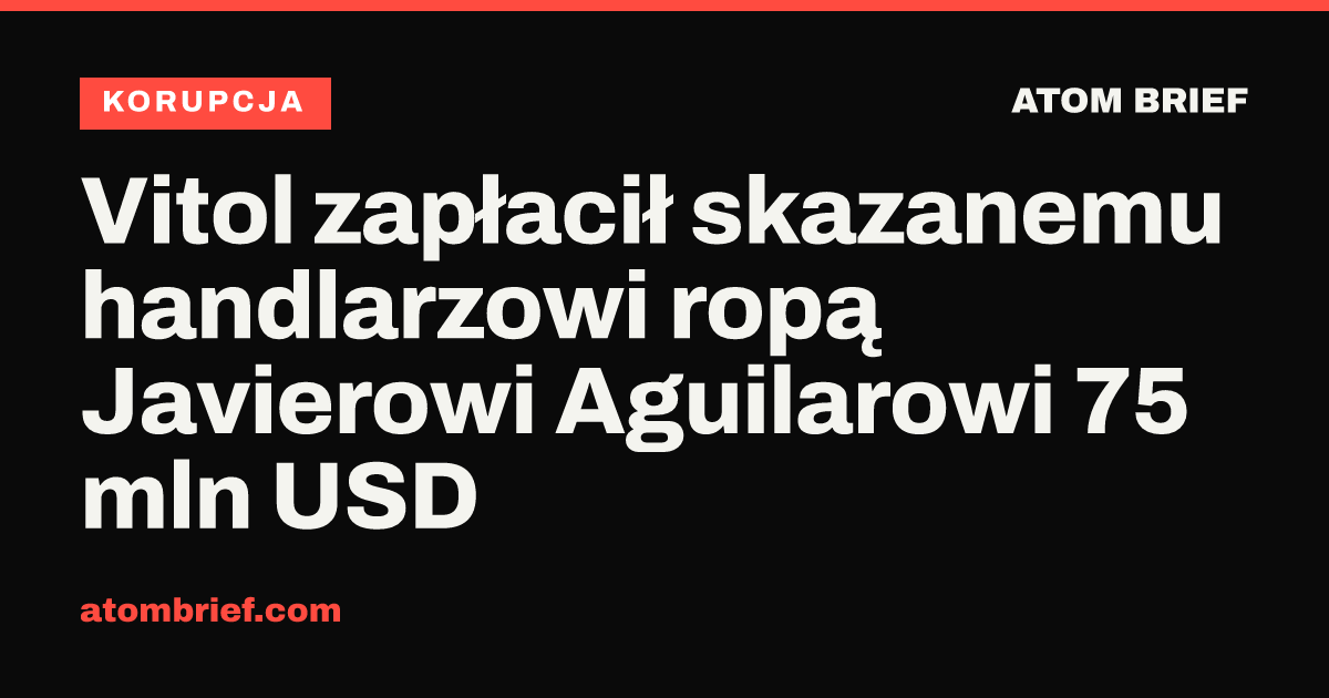 Vitol zapłacił skazanemu handlarzowi ropą Javierowi Aguilarowi 75 mln USD