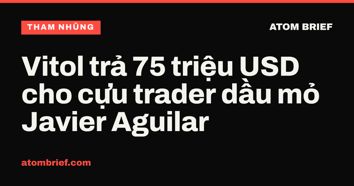 Vitol trả 75 triệu USD cho cựu trader dầu mỏ Javier Aguilar