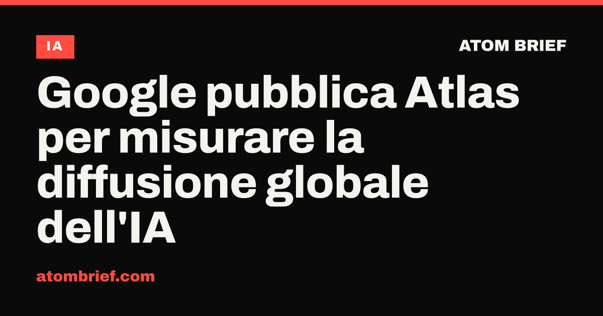 Google pubblica Atlas per misurare la diffusione globale dell'IA