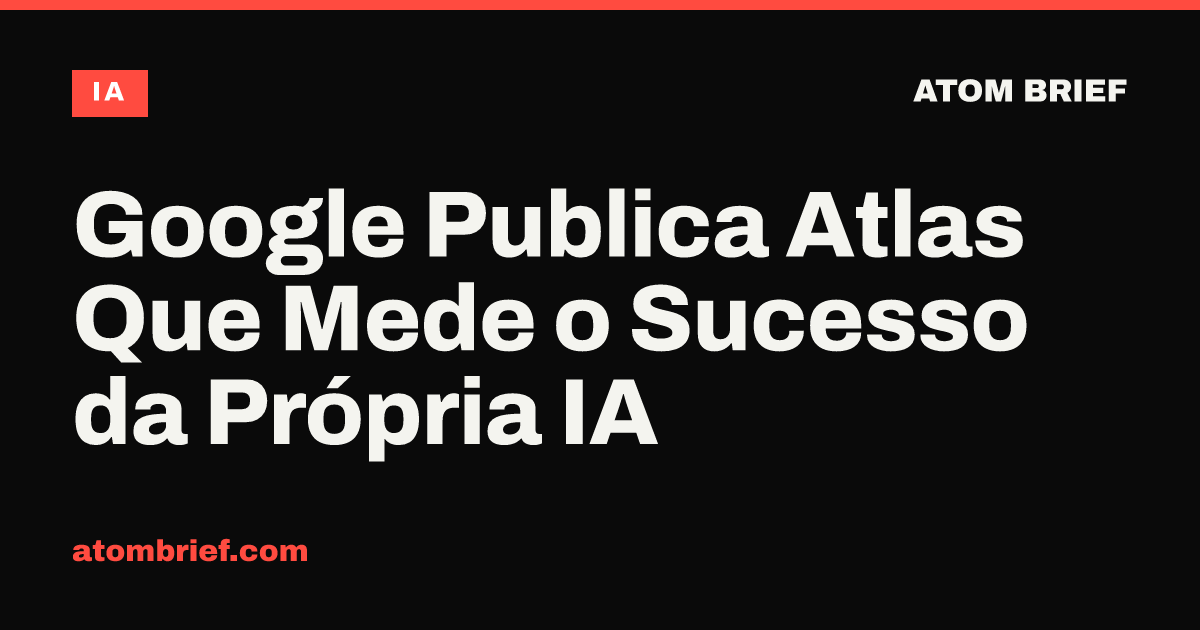 Google Publica Atlas Que Mede o Sucesso da Própria IA