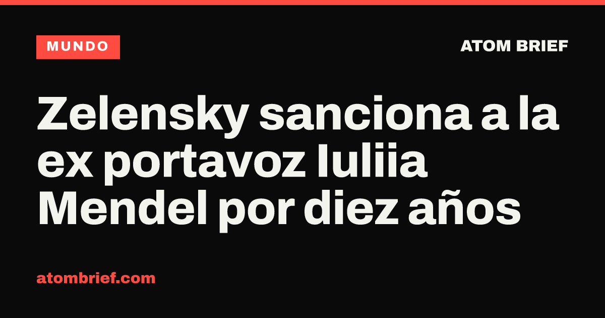 Zelensky sanciona a la ex portavoz Iuliia Mendel por diez años
