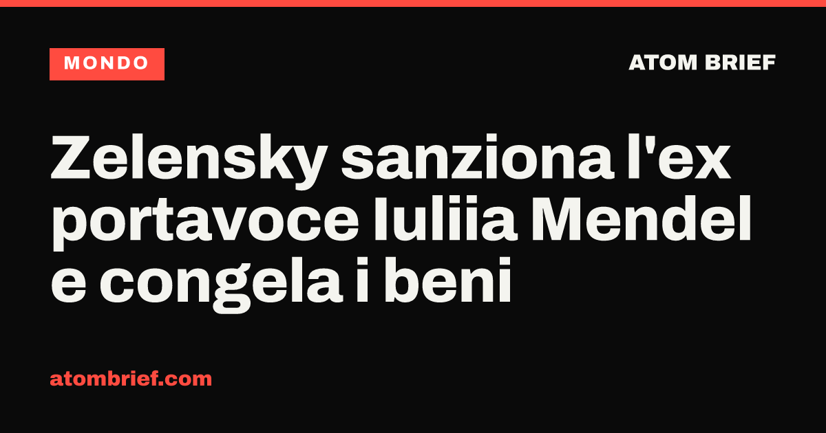 Zelensky sanziona l'ex portavoce Iuliia Mendel e congela i beni